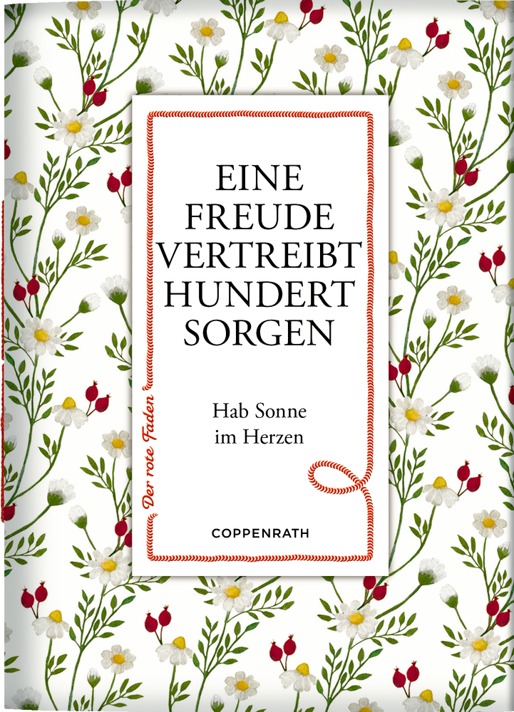 Buchcover mit dem Titel „Eine Freude vertreibt hundert Sorgen“ auf floralem Muster mit weißen Blüten und roten Hagebutten.